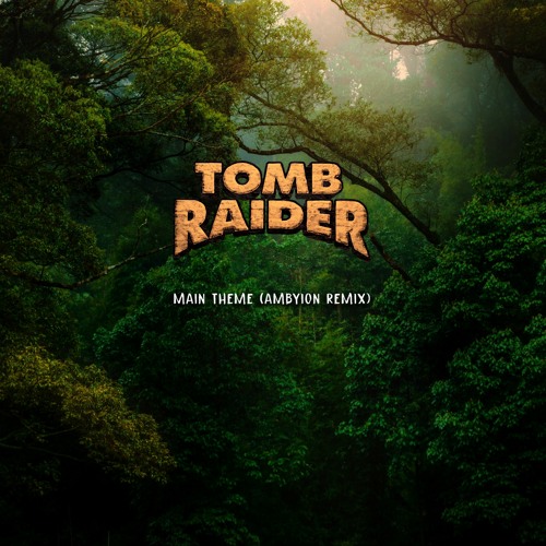 Tomb Raider Main Theme (Ambyion Remix)