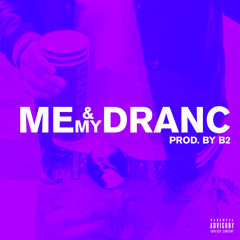 Me & My Dranc [Prod. By B2]
