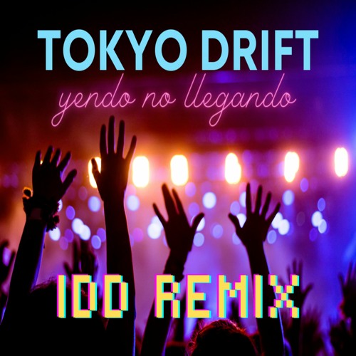 Tokyo Drift X Yendo No Llegando (IDD TECH HOUSE EDIT)