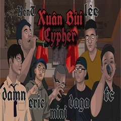 "XUÂN BÙI CYPHER" - TC X Damn X Mini X Daga X KenT X Eric X Lèe (Prod. By Fantom XXX)