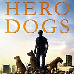 READ [EBOOK EPUB KINDLE PDF] Hero Dogs: How a Pack of Rescues, Rejects, and Strays Be