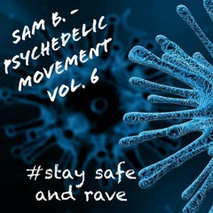 Sam B. - Psychedelic Movement Vol. 6 - Stay Safe and Rave