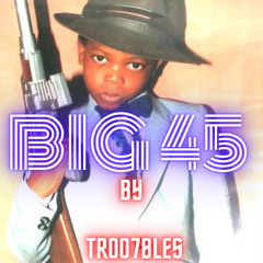 BIG45 produced by TR007BLES