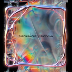 Fusion RawCut - HYPNOTIC MIX