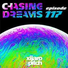 XiJaro & Pitch pres. Chasing Dreams 117