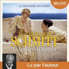 Livre Audio Gratuit 🎧 : La Lumière Du Bonheur (La Traversée Des Temps 4), De Éric-Emmanuel Schmitt