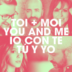 Toi + Moi / You and Me / Io con te / Tú y Yo (International Version) [feat. Eyma, Fabio Fois, Fatima Lucarini & Francisco Ochando]
