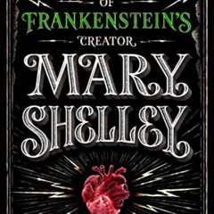 [GET] EBOOK 💞 Mary Shelley: The Strange True Tale of Frankenstein's Creator by  Cath