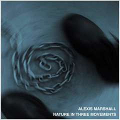 Alexis Marshall "Nature In Three Movements"
