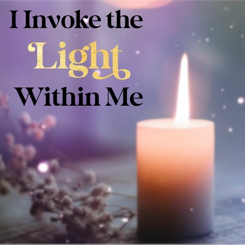 I Invoke The Light Within Me Prayer