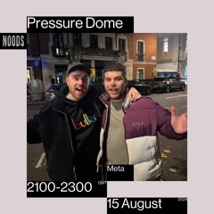 Noods | Pressure Dome w/ Meta | 15.08.2024