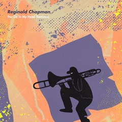 Reginald Chapman "You Go To My Head (Stro Elliot Remix)"