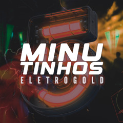 5 MINUTINHOS DE ELETROGOLD 2 (@djlddafavelinha)
