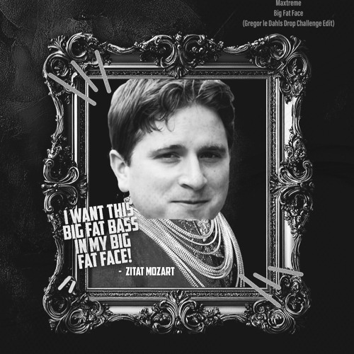 Maxtreme - Big Fat Face (Gregor le Dahls Drop Challenge Edit)