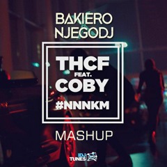 THCF FEAT. COBY - #NNNKM (BAKIERO X NJEGODJ MASHUP)