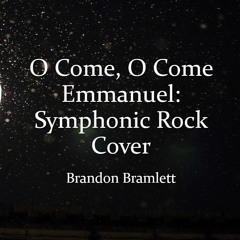 O Come O Come Emmanuel (Symphonic Rock Cover) by Brandon Bramlett