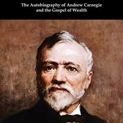 Open PDF The Autobiography of Andrew Carnegie and The Gospel of Wealth by  Andrew Carnegie