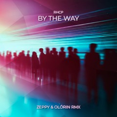 RHCP - By The Way (Zeppy & Olórin Remix)