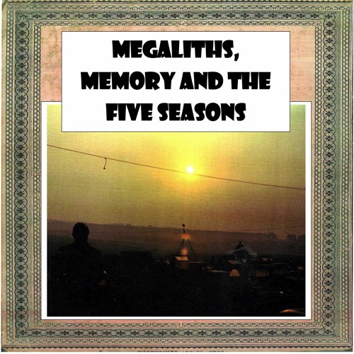 Megalith, Memory And The Passing Of The Five Seasons