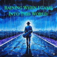 It Was Raining When I came into This World