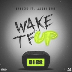 Bandzup  Wake Tf Up Ft. LajonKidJoe