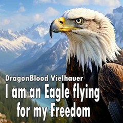 I am an Eagle flying for my Freedom