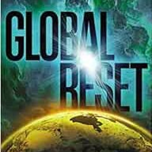 [Get] [EPUB KINDLE PDF EBOOK] Global Reset: Do Current Events Point to the Antichrist and His Worldw