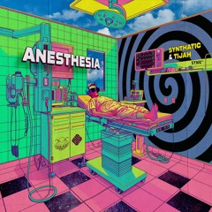 Synthatic & Tijah - Anesthesia