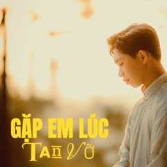 GẶP EM LÚC TAN VỠ_ SONG TOÀN (cover)