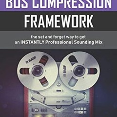 [GET] [EBOOK EPUB KINDLE PDF] The Bus Compression Framework: The set and forget way to get an INSTAN