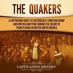 VIEW [EBOOK EPUB KINDLE PDF] The Quakers: A Captivating Guide to a Historically Chris