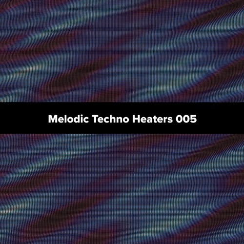 Melodic Techno Heaters 005