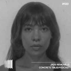 Concrete Tbilisi Podcast 100 - Jade Removille