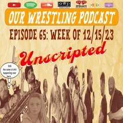 O.W.P. Unscripted Episode 65: Week of 12/15/23