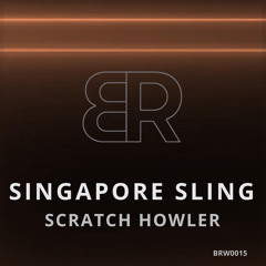 Scratch Howler - Singapore Sling (Original Mix) *OUT NOW*