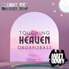 Luke S x Matt Dovey -Touching Heaven (Organ2Bass Remix)