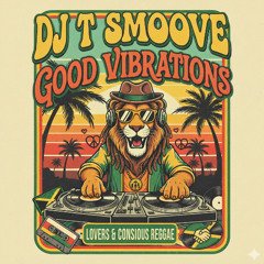GOOD VIBRATIONS (STRICTLY REGGAE 05-15) by DJ T SMOOVE