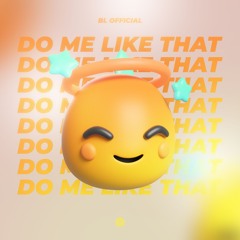 BL Official - Do Me Like That