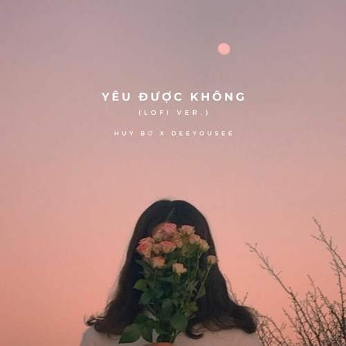 Đức Phúc -  Yêu Được Không (Lofi Ver. w/ Huy Bơ X DeeYouSee)