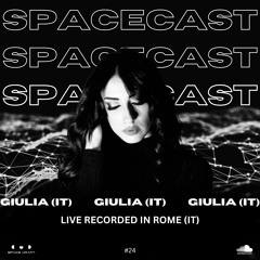 Spacecast 024 - GIULIA (IT) - Live recorded in Rome (IT)