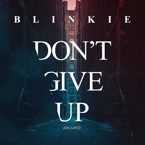 Don't Give Up (On Love) (Blinkie 12" Mix)