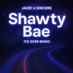 Shawty Bae Jade! x Sincere