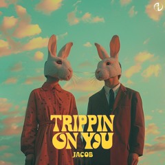 Jacob - Trippin On You (Original Mix) * Free Download