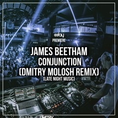 PREMIERE: James Beetham - Conjunction (Dmitry Molosh Remix) [Late Night Music]