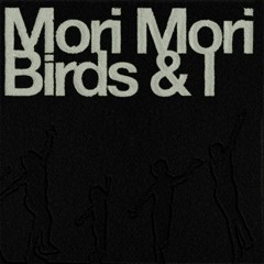 Mori Mori - Birds & I (XQU026)
