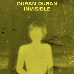 Invisible ~ Duran Duran
