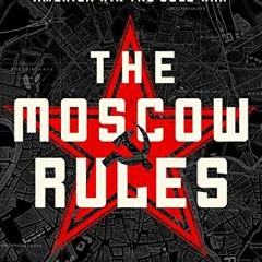 GET EPUB 📬 The Moscow Rules: The Secret CIA Tactics That Helped America Win the Cold