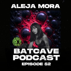 BatCave Podcast 052 by Aleja Mora