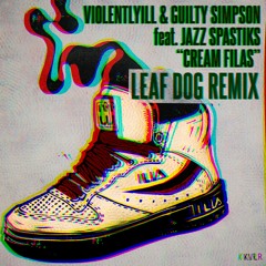 VIOLENTLYILL & GUILTY SIMPSON - CREAM FILAS FT. JAZZ SPASTIKS (LEAF DOG REMIX)