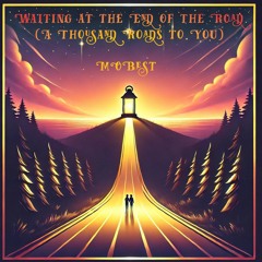 Waiting at the End of the Road (A Thousand Roads to You)